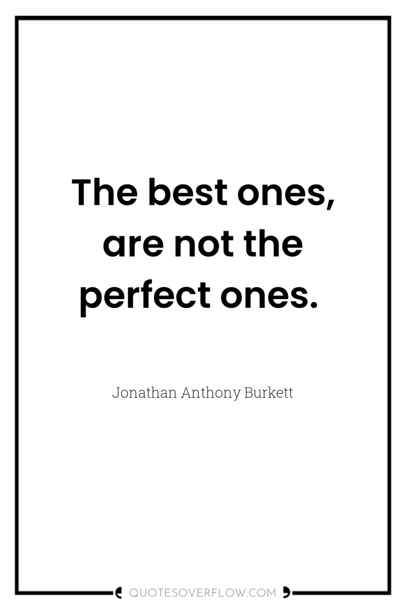 The best ones, are not the perfect ones. 