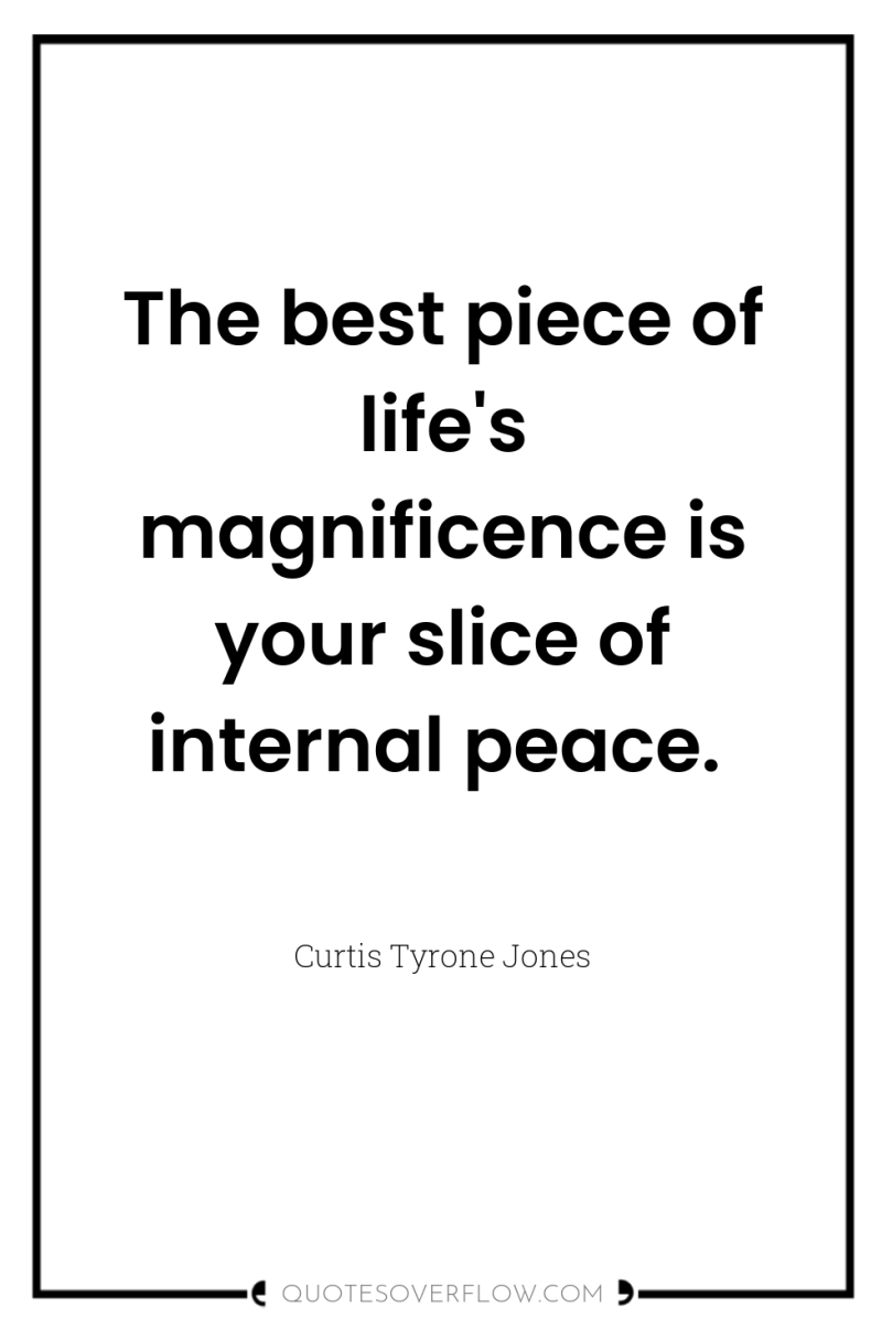The best piece of life's magnificence is your slice of...