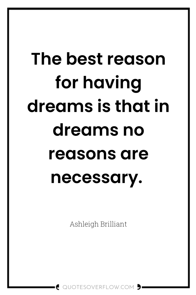 The best reason for having dreams is that in dreams...