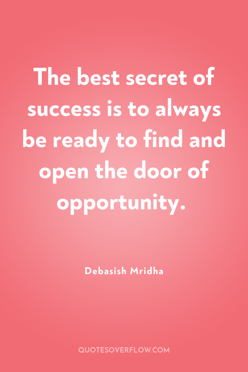 The best secret of success is to always be ready...