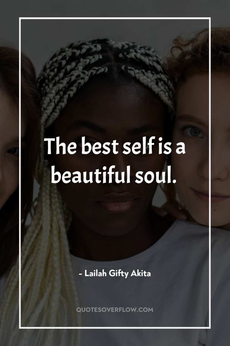 The best self is a beautiful soul. 