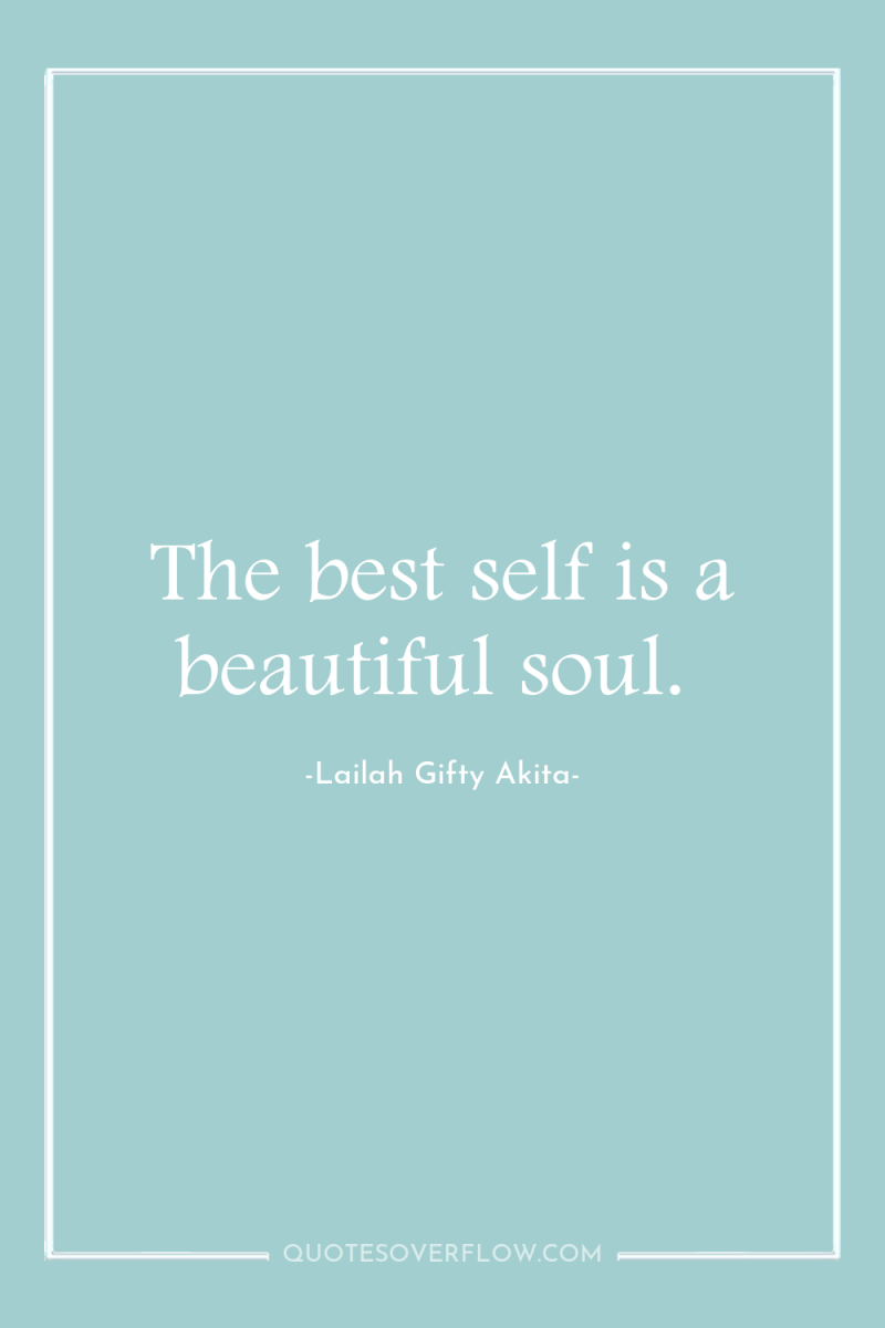 The best self is a beautiful soul. 