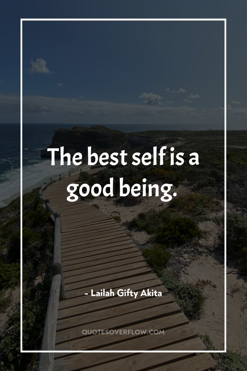 The best self is a good being. 