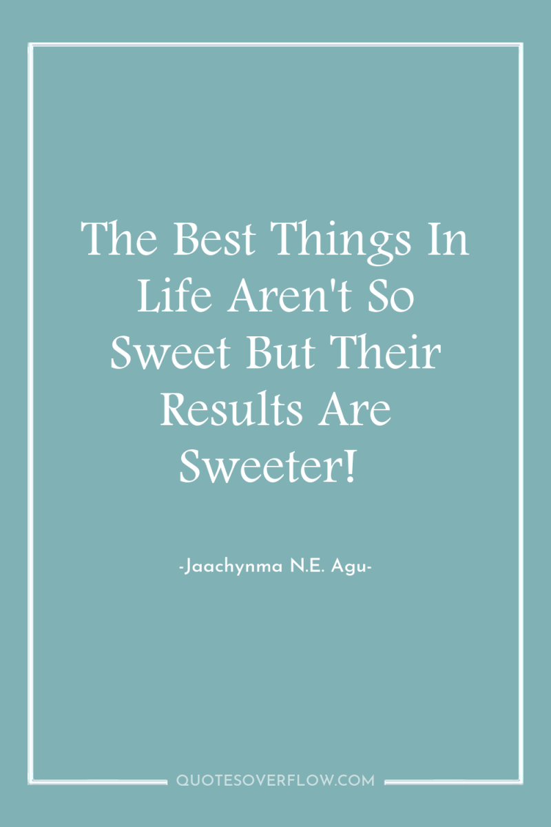 The Best Things In Life Aren't So Sweet But Their...