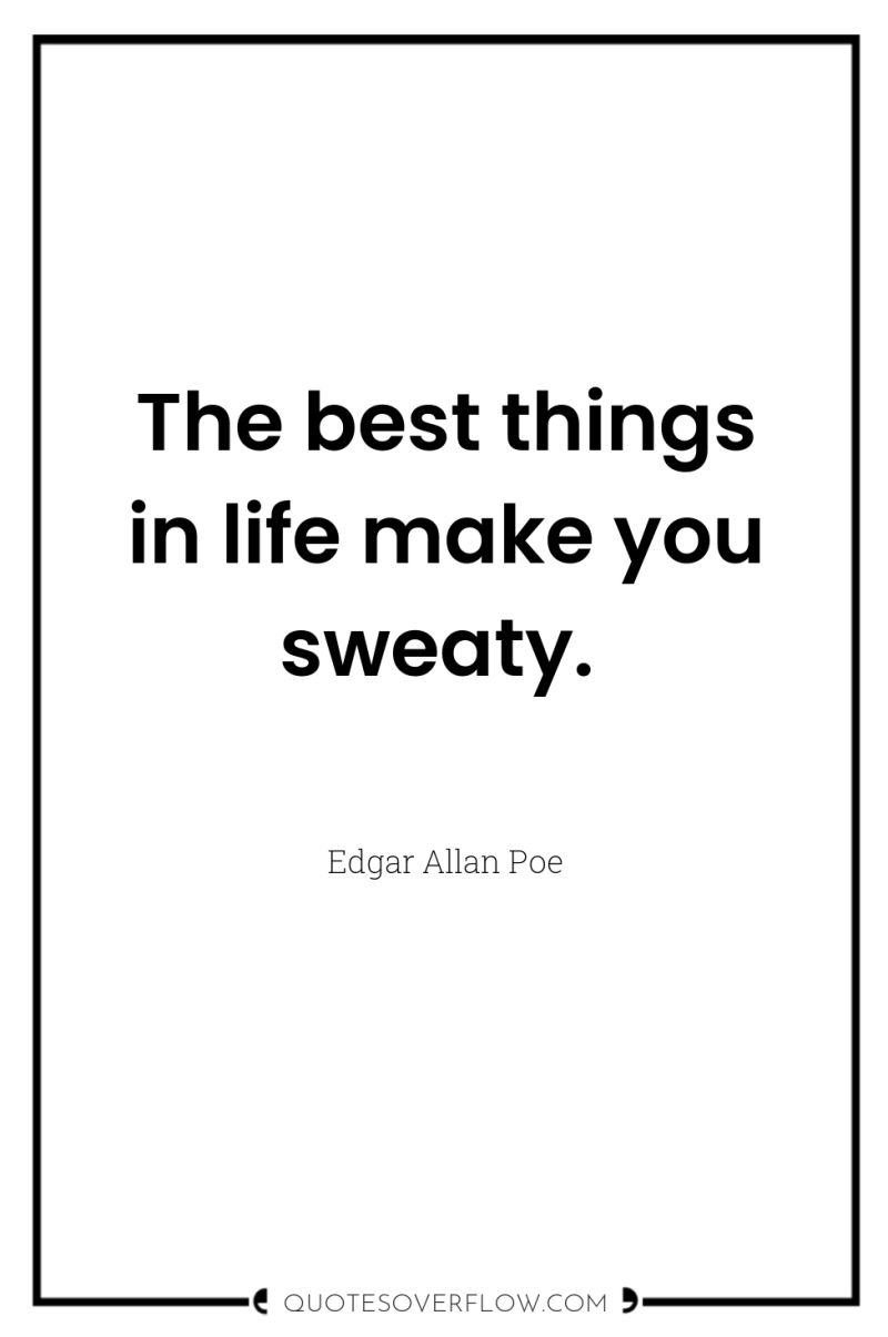 The best things in life make you sweaty. 