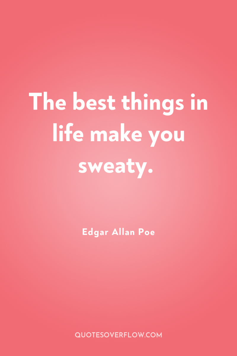 The best things in life make you sweaty. 