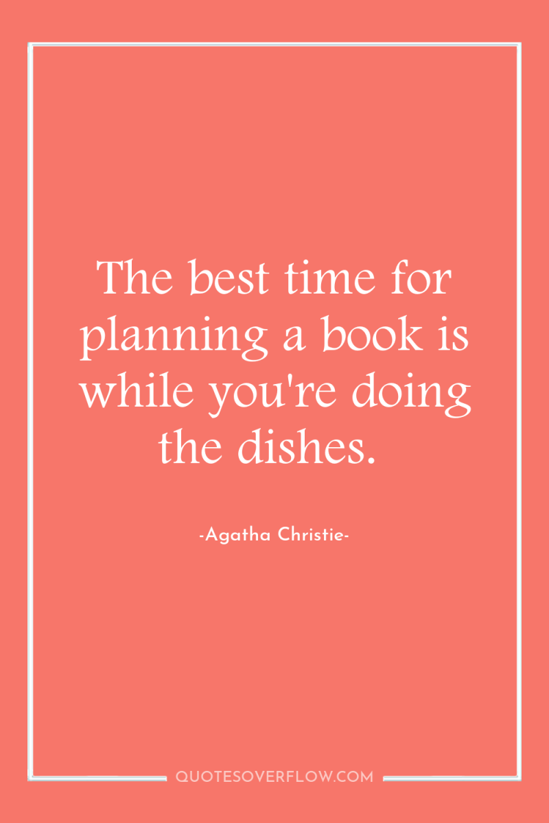 The best time for planning a book is while you're...