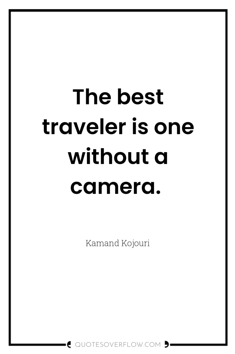 The best traveler is one without a camera. 