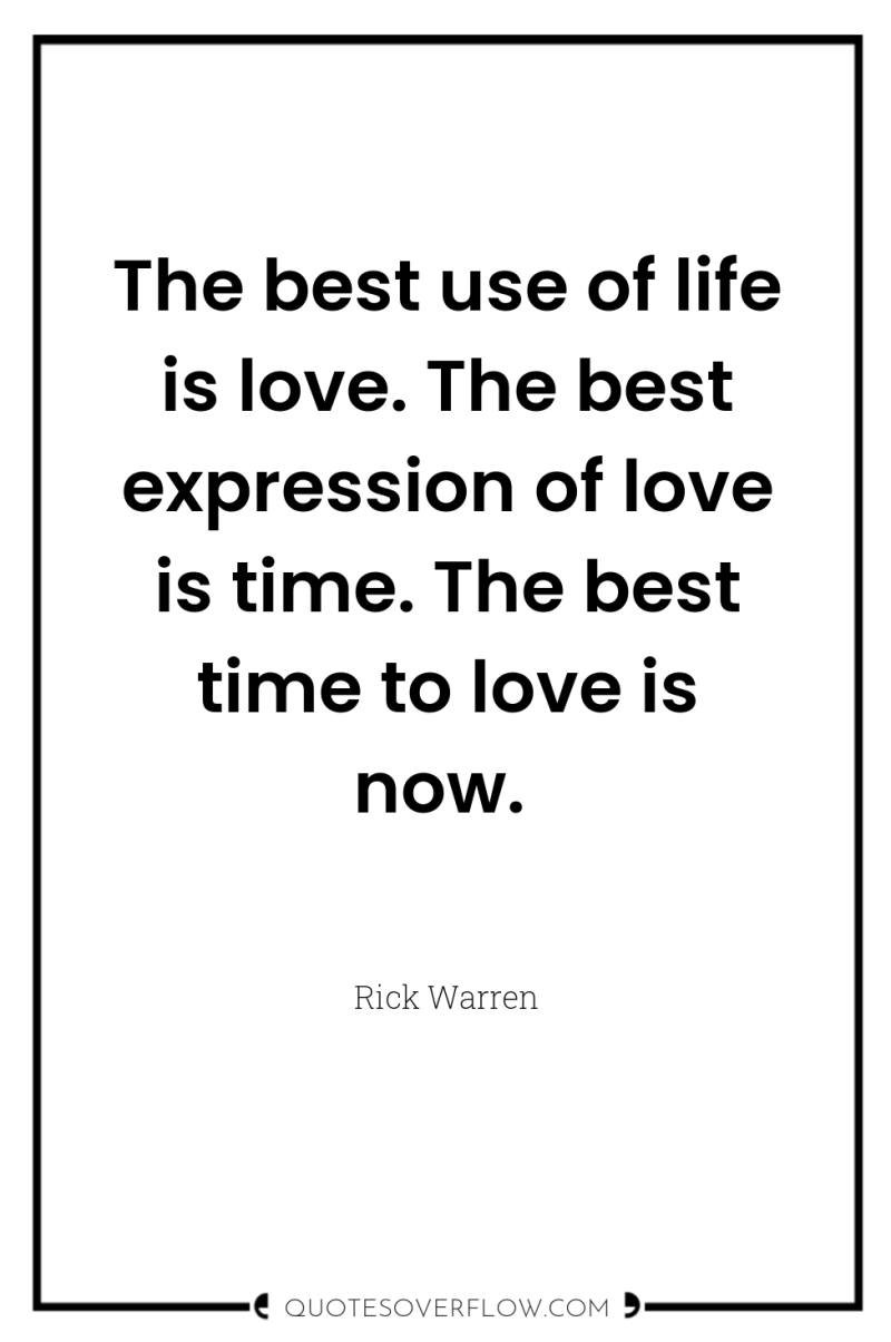 The best use of life is love. The best expression...