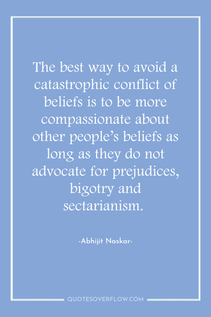 The best way to avoid a catastrophic conflict of beliefs...