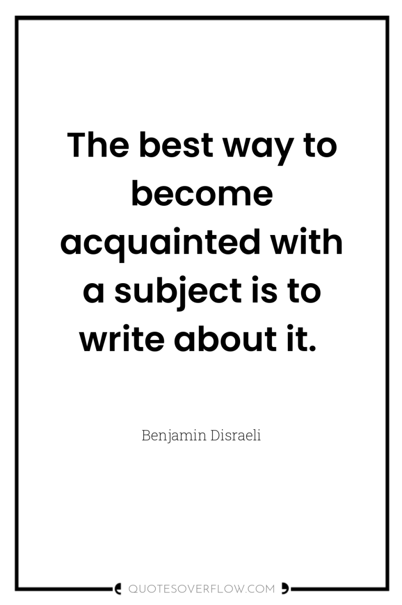 The best way to become acquainted with a subject is...