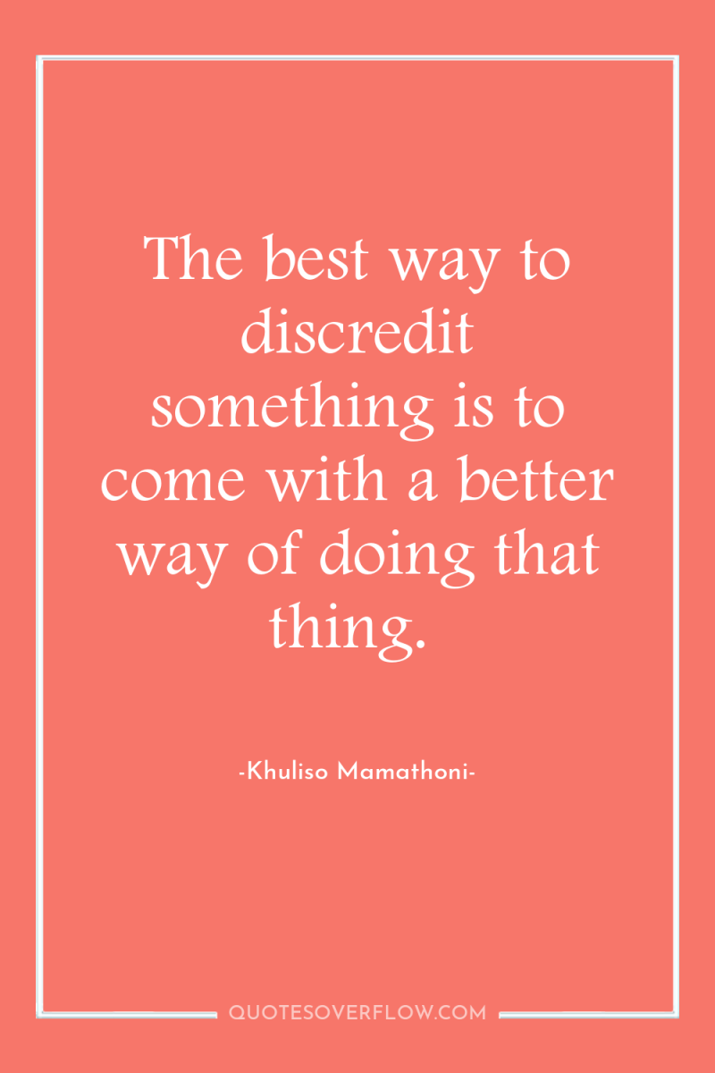 The best way to discredit something is to come with...