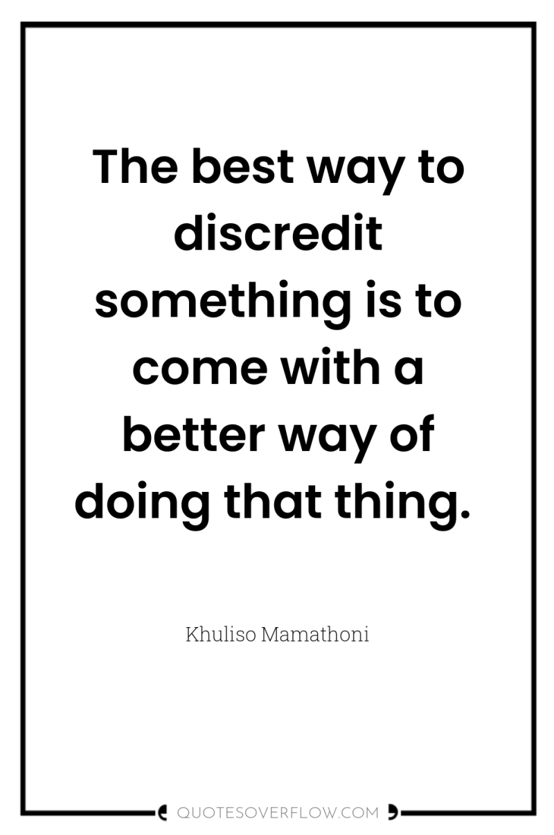 The best way to discredit something is to come with...