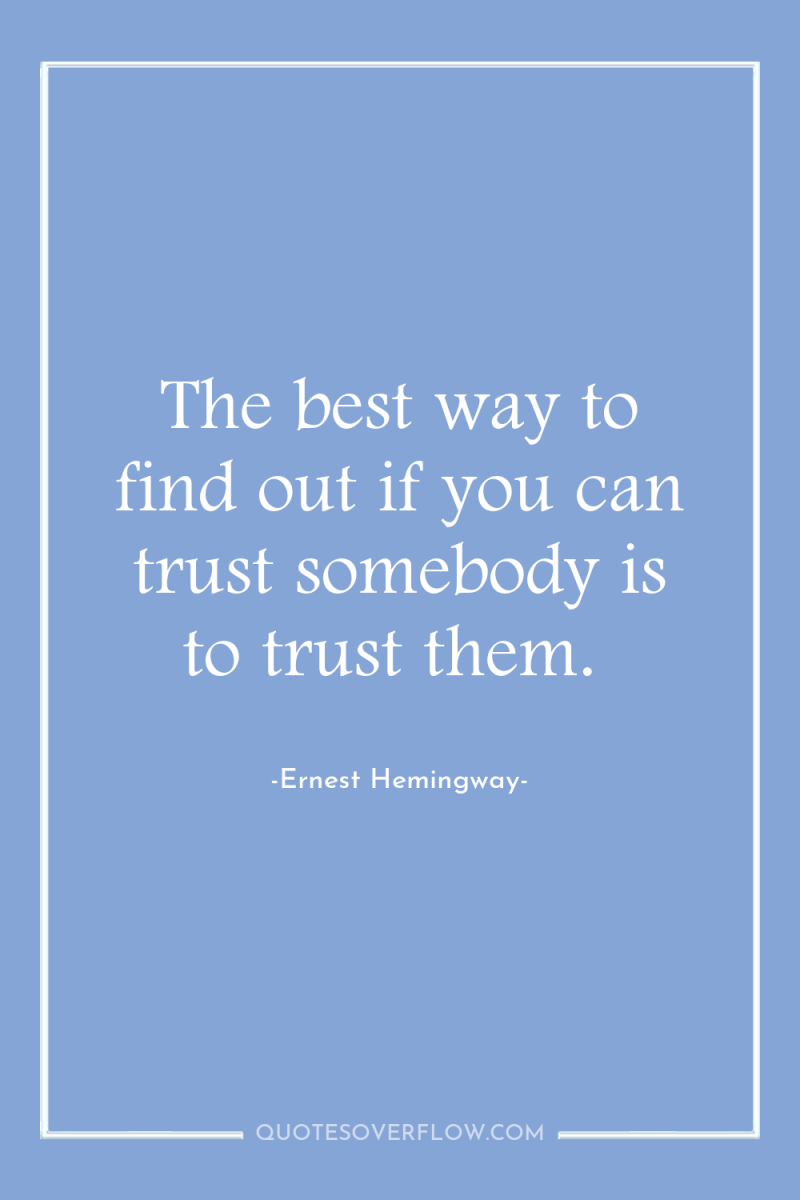 The best way to find out if you can trust...
