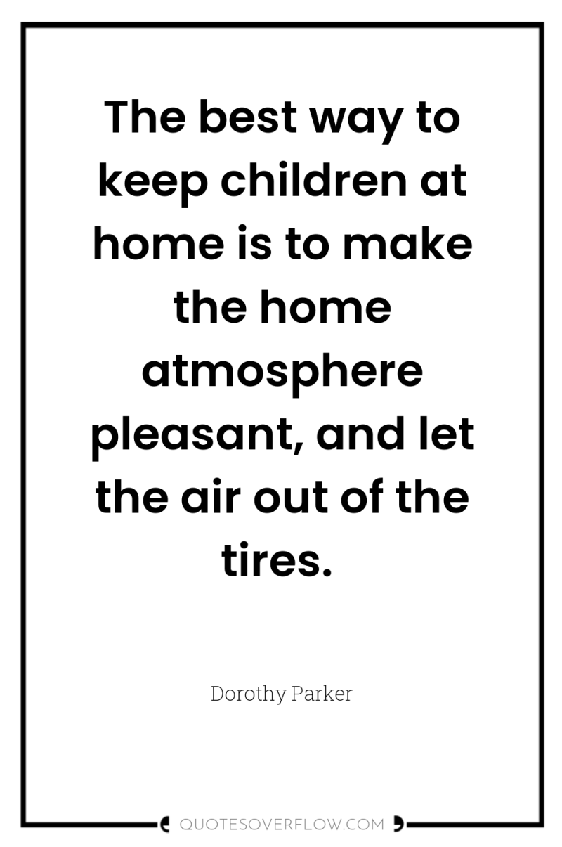 The best way to keep children at home is to...