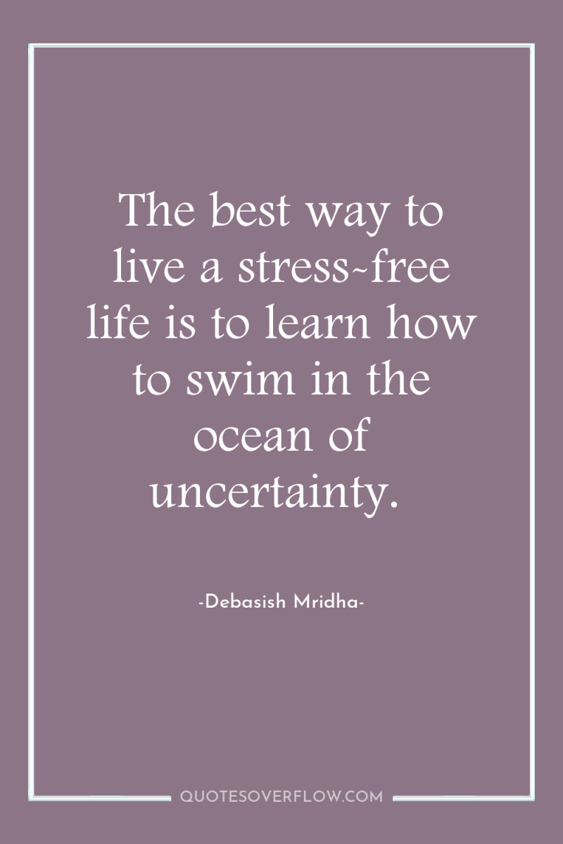 The best way to live a stress-free life is to...