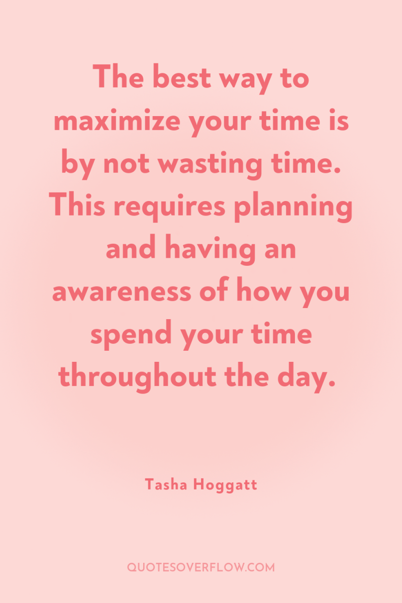 The best way to maximize your time is by not...