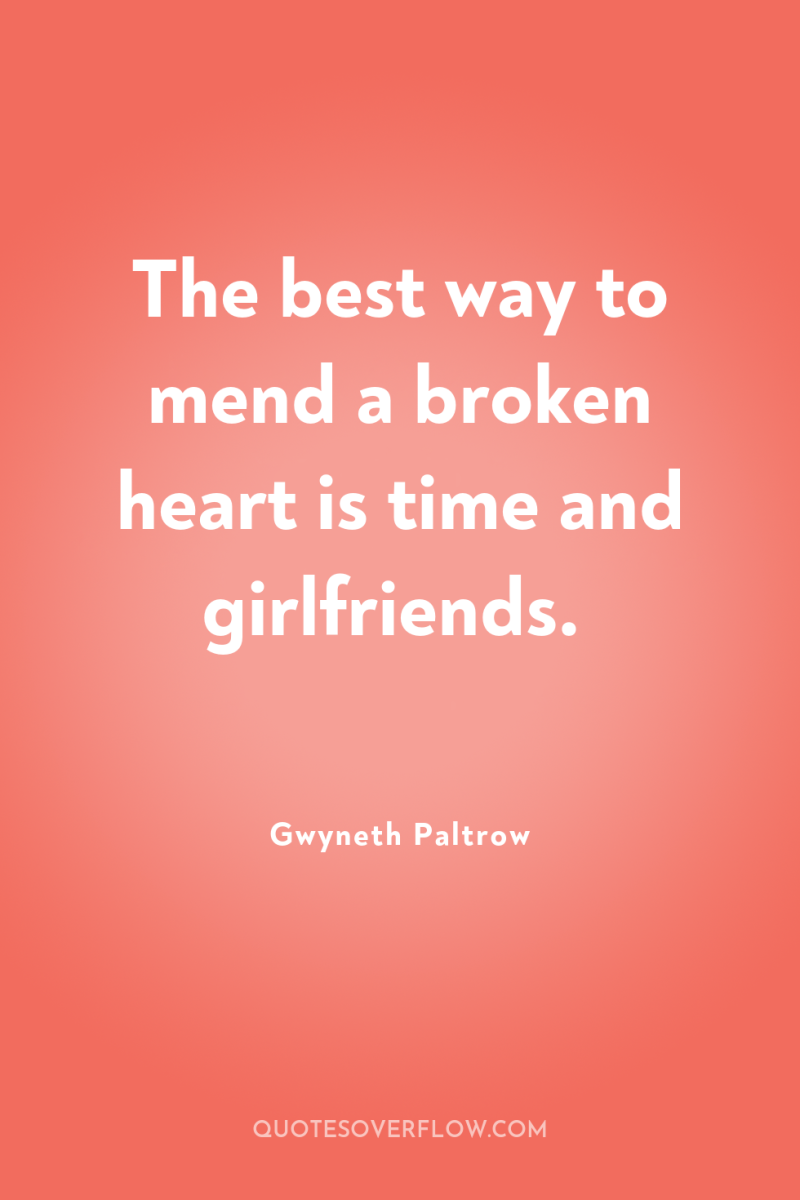 The best way to mend a broken heart is time...