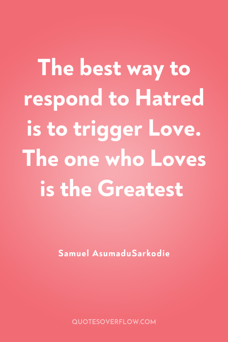 The best way to respond to Hatred is to trigger...