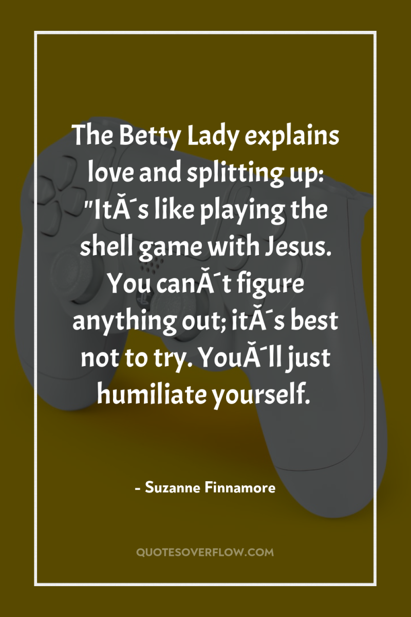 The Betty Lady explains love and splitting up: 