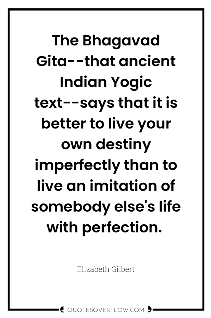 The Bhagavad Gita--that ancient Indian Yogic text--says that it is...