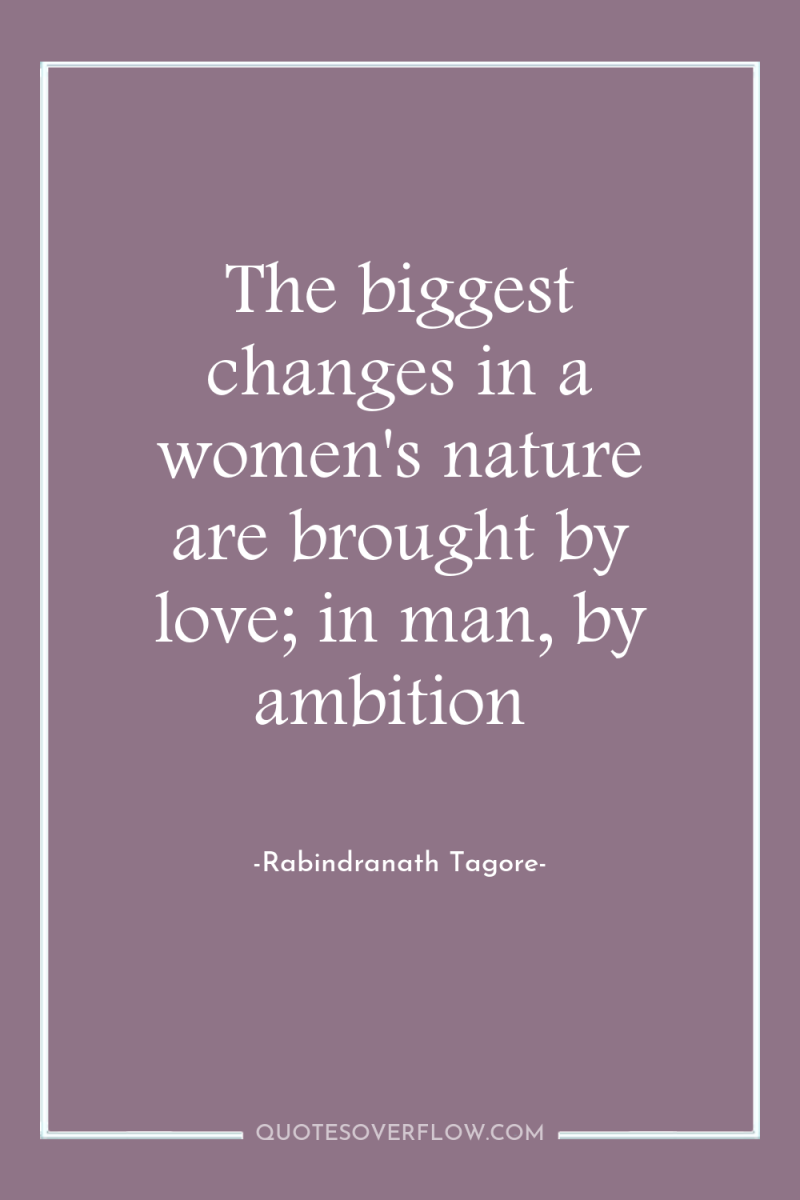 The biggest changes in a women's nature are brought by...