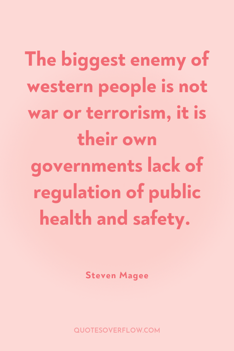 The biggest enemy of western people is not war or...