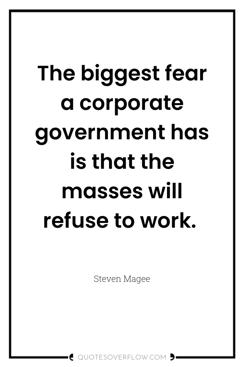 The biggest fear a corporate government has is that the...