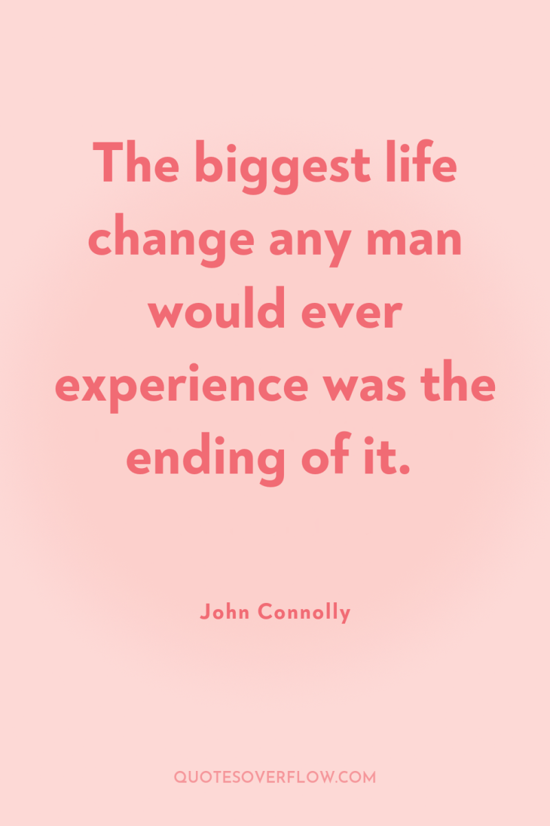 The biggest life change any man would ever experience was...