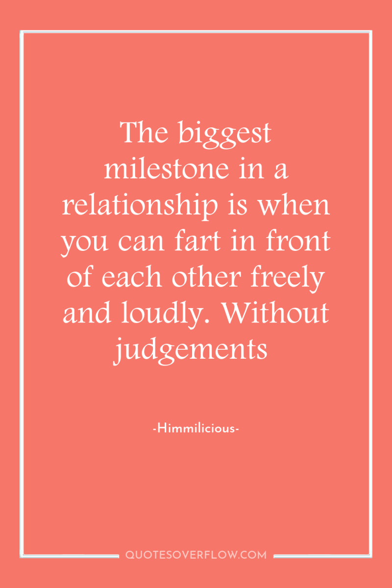 The biggest milestone in a relationship is when you can...