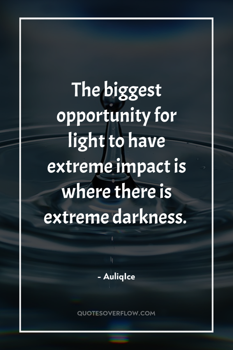 The biggest opportunity for light to have extreme impact is...