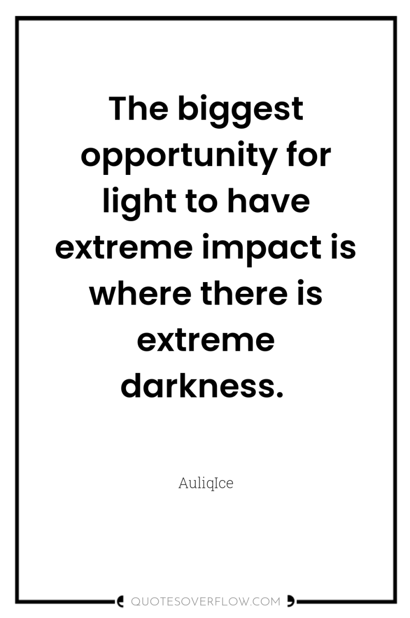 The biggest opportunity for light to have extreme impact is...