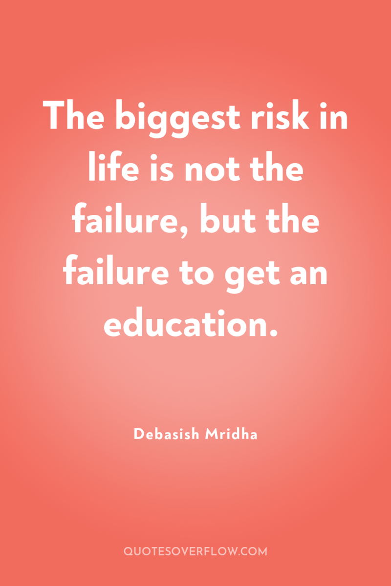 The biggest risk in life is not the failure, but...