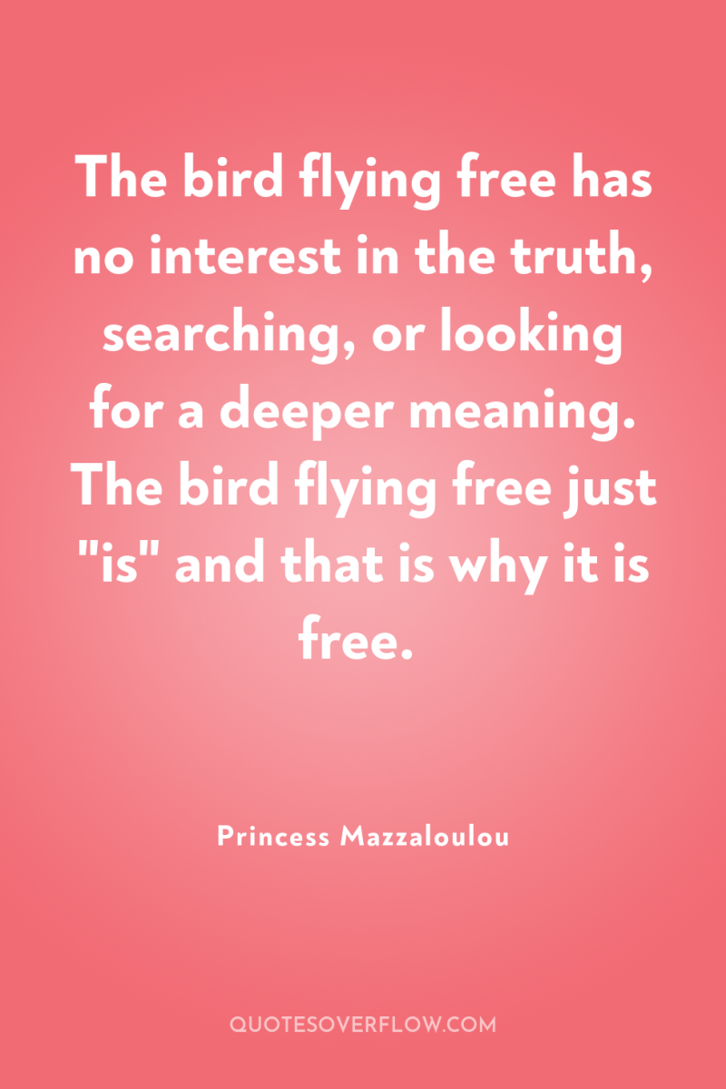 The bird flying free has no interest in the truth,...