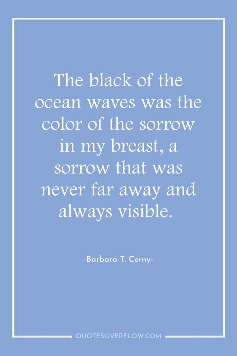The black of the ocean waves was the color of...