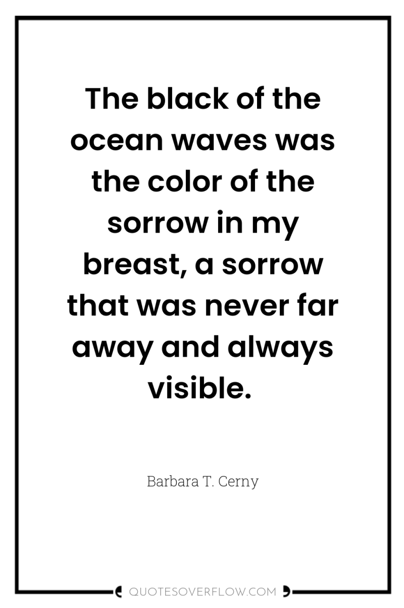 The black of the ocean waves was the color of...