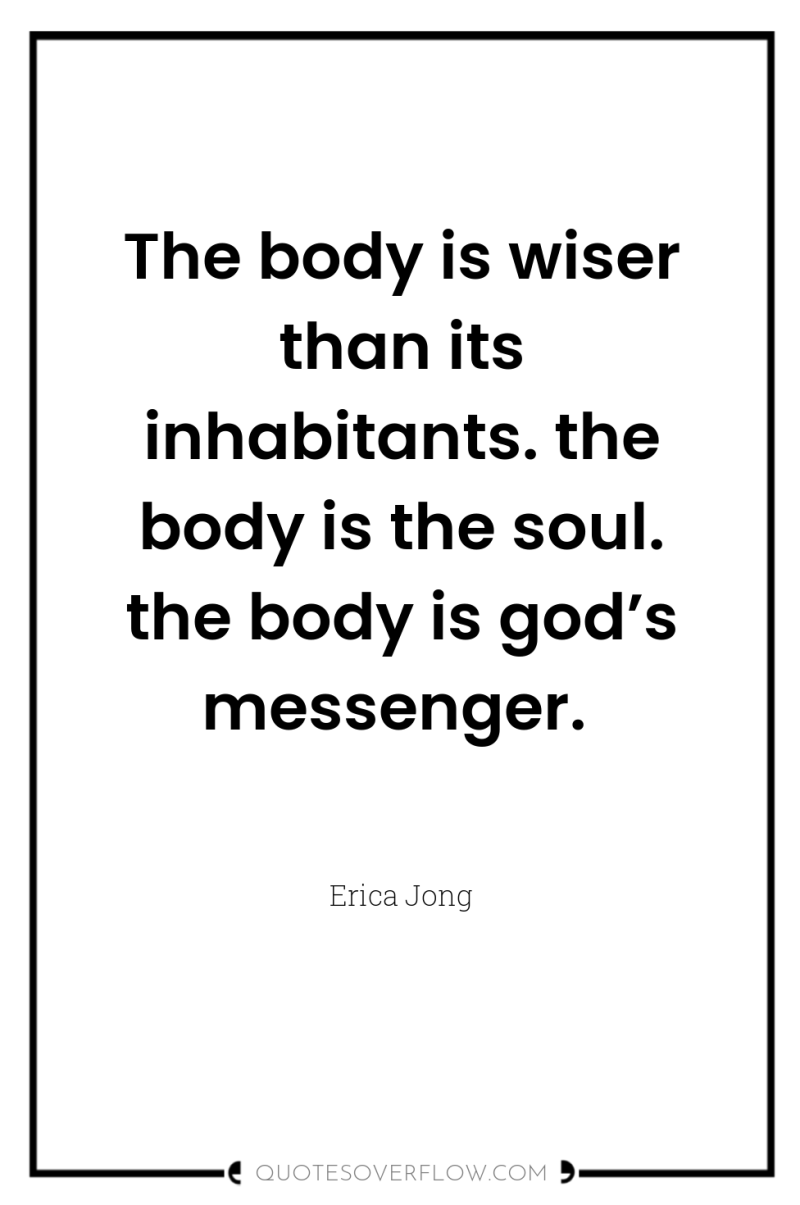 The body is wiser than its inhabitants. the body is...