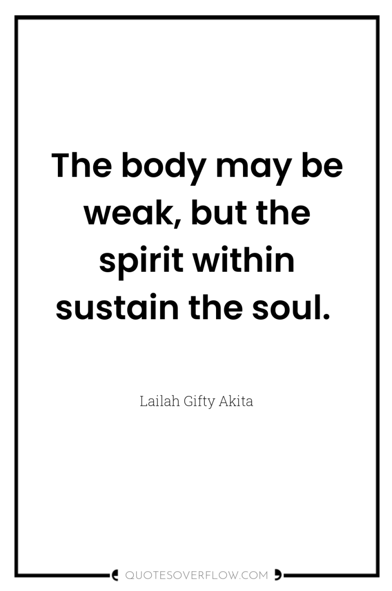 The body may be weak, but the spirit within sustain...