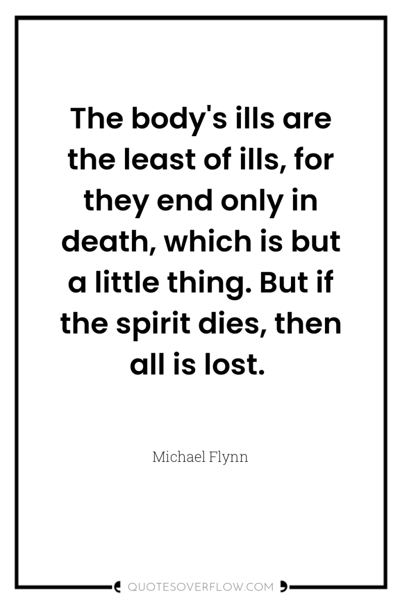 The body's ills are the least of ills, for they...