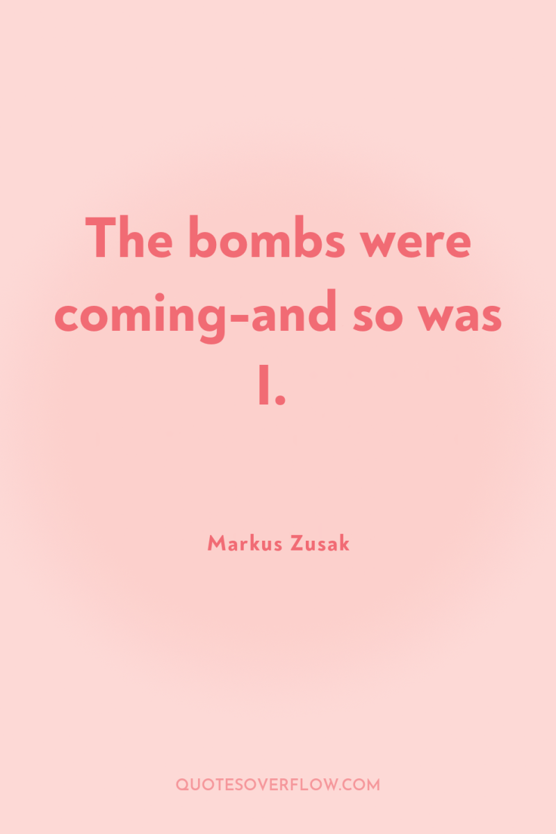 The bombs were coming-and so was I. 