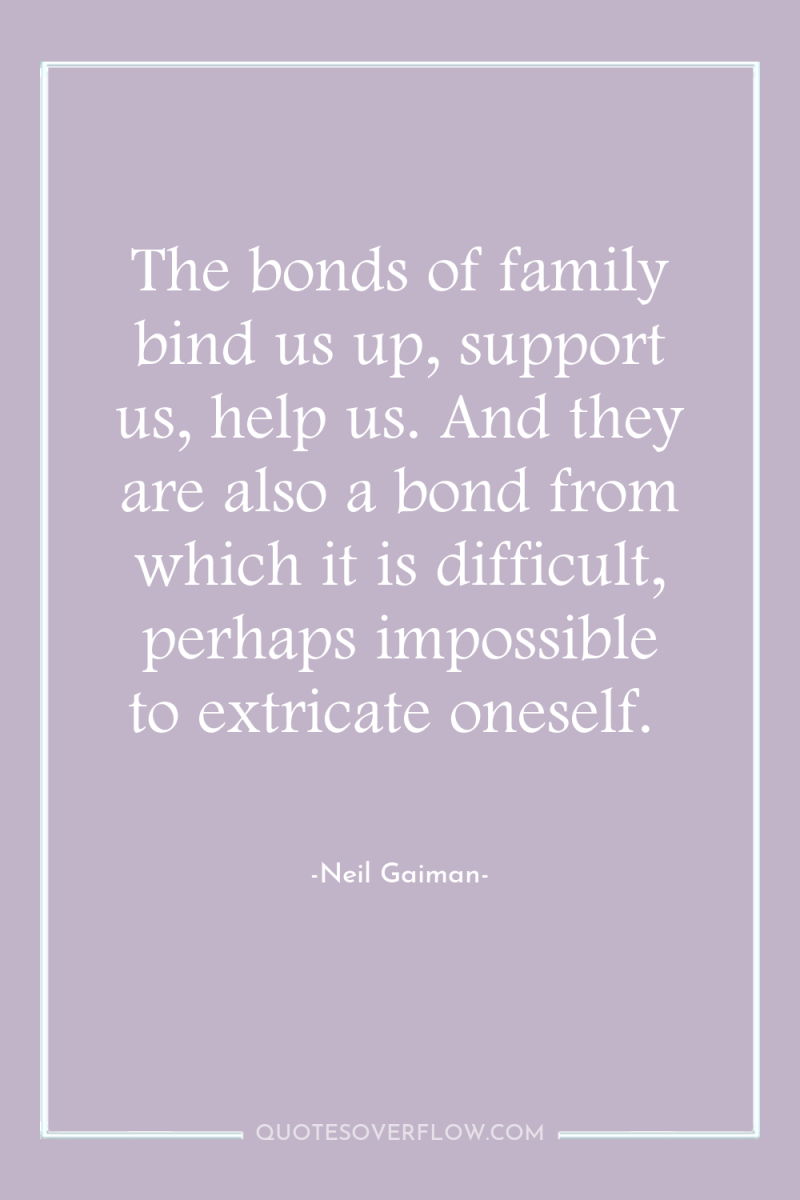 The bonds of family bind us up, support us, help...