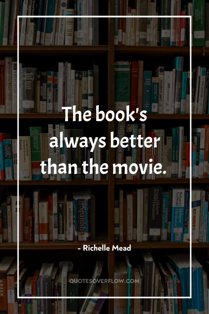 The book's always better than the movie. 