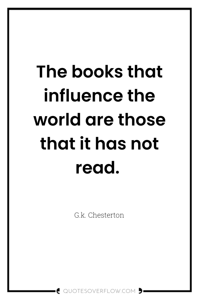 The books that influence the world are those that it...