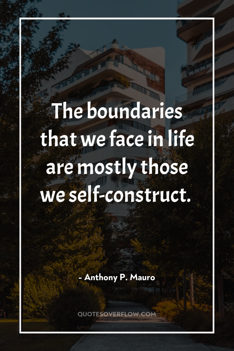 The boundaries that we face in life are mostly those...