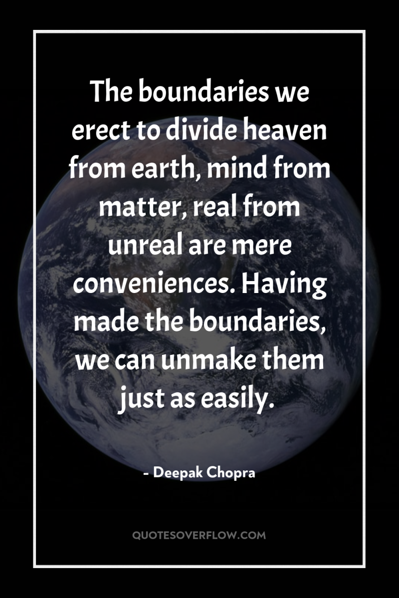 The boundaries we erect to divide heaven from earth, mind...