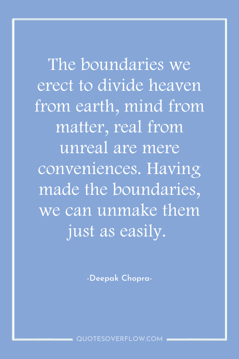 The boundaries we erect to divide heaven from earth, mind...