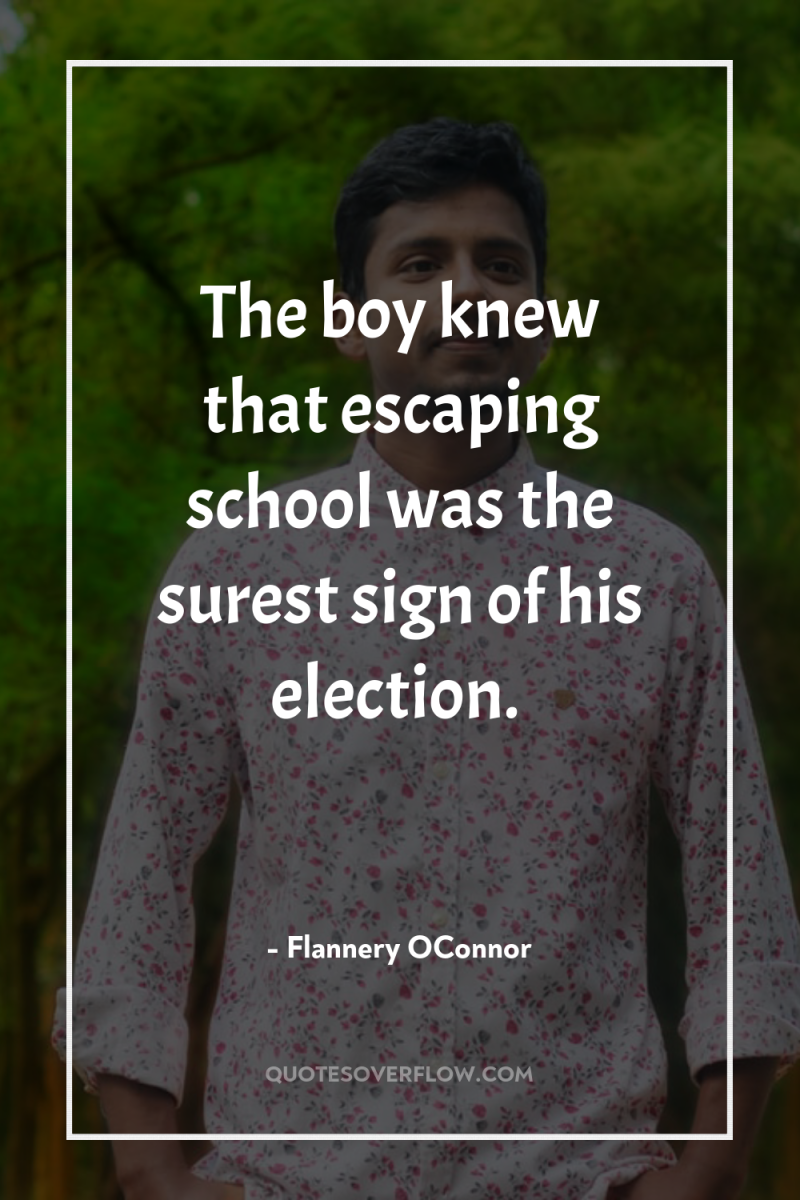 The boy knew that escaping school was the surest sign...