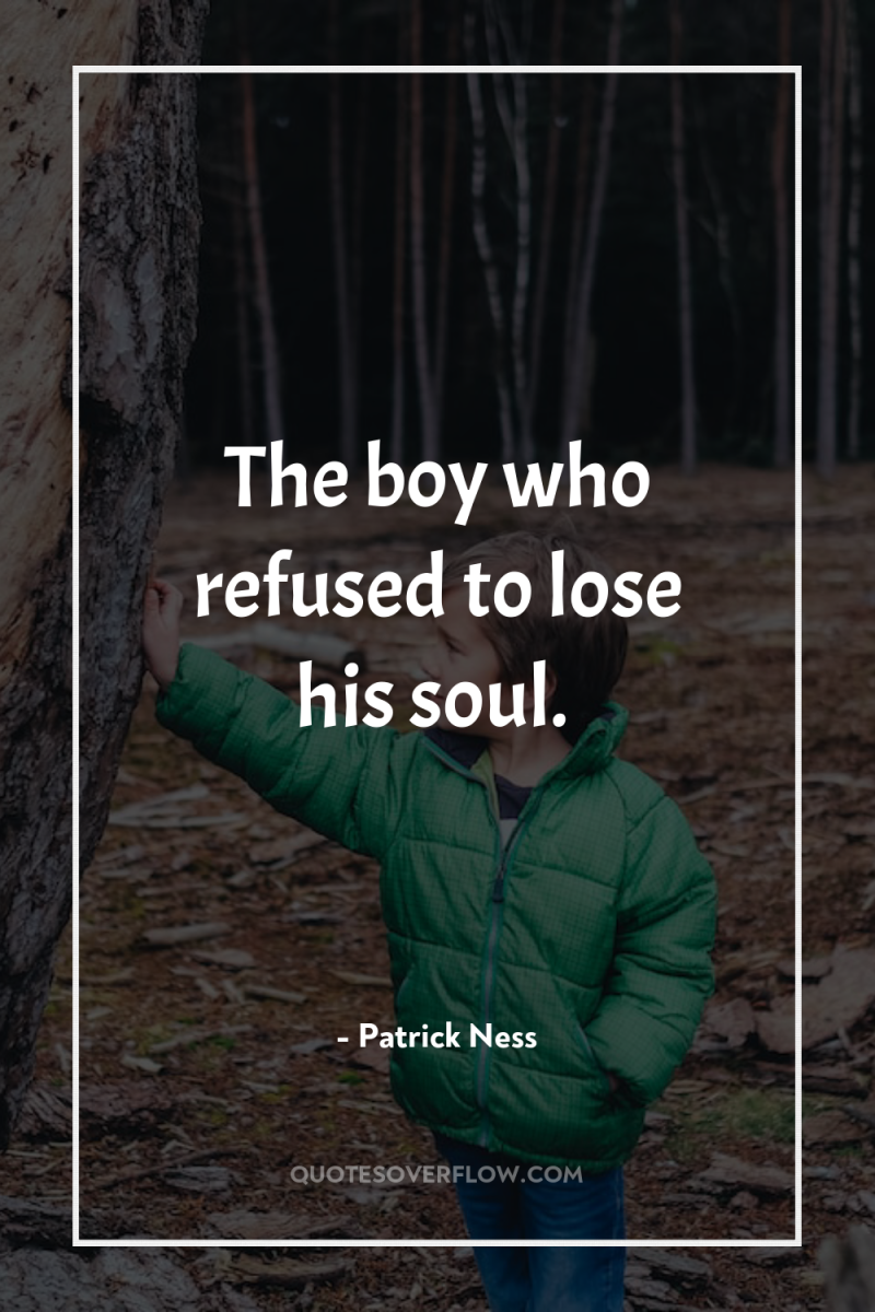 The boy who refused to lose his soul. 