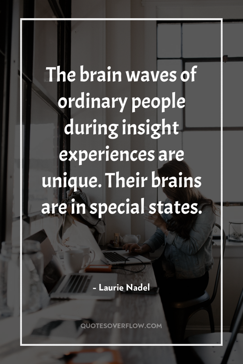 The brain waves of ordinary people during insight experiences are...