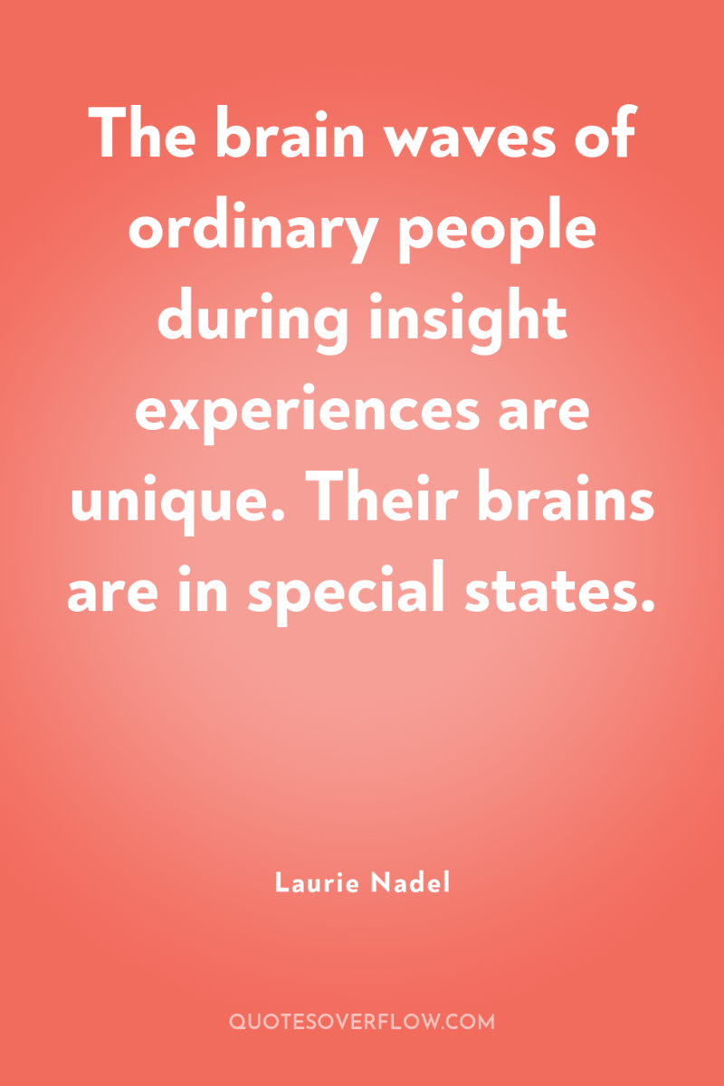 The brain waves of ordinary people during insight experiences are...